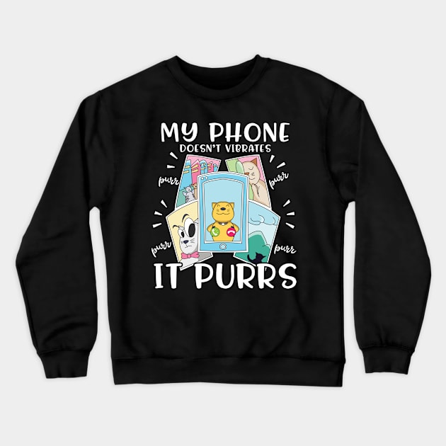 My Phone Doesn't Vibrates It Purrs Cat Lover Gift Crewneck Sweatshirt by Giggias